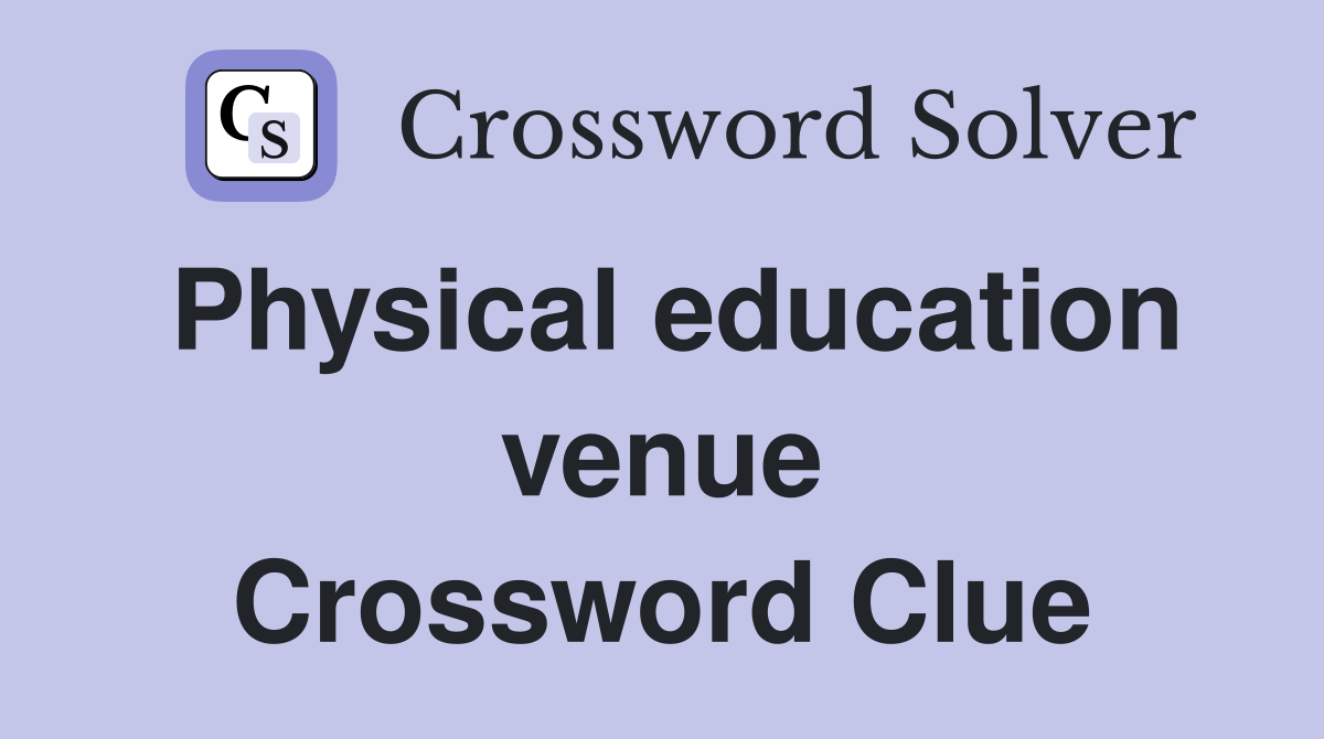 Physical education venue Crossword Clue