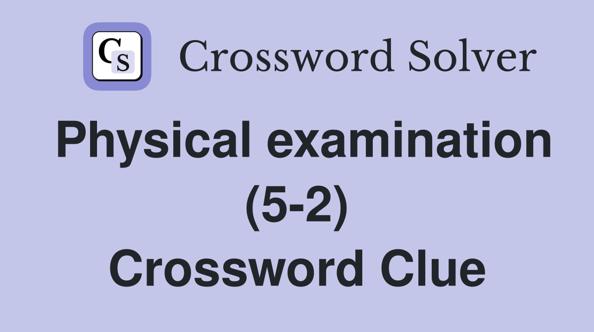 Physical examination (5-2) Crossword Clue