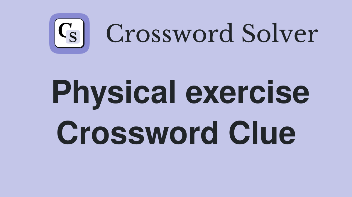 Physical exercise Crossword Clue