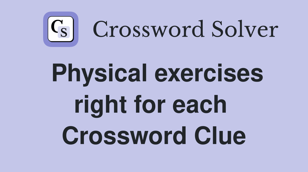 Physical exercises right for each  Crossword Clue