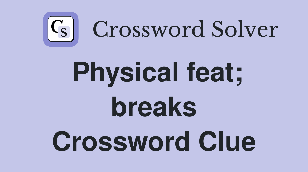 Physical feat; breaks Crossword Clue