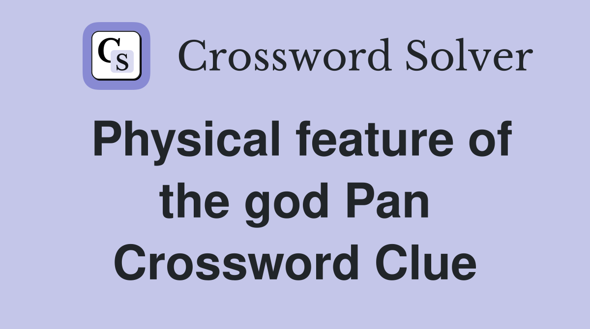 Physical feature of the god Pan Crossword Clue