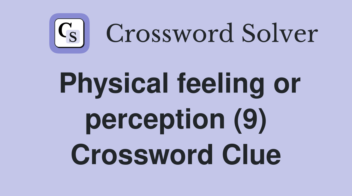 Physical feeling or perception (9) Crossword Clue