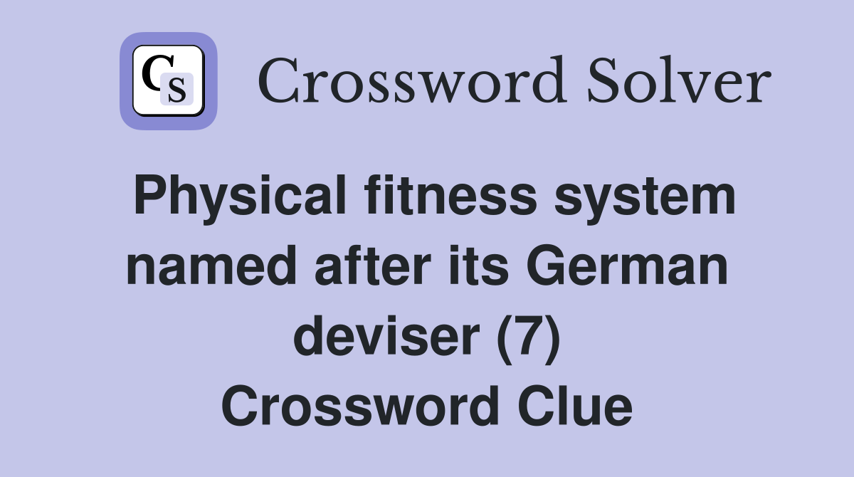 Physical fitness system named after its German deviser (7) Crossword Clue