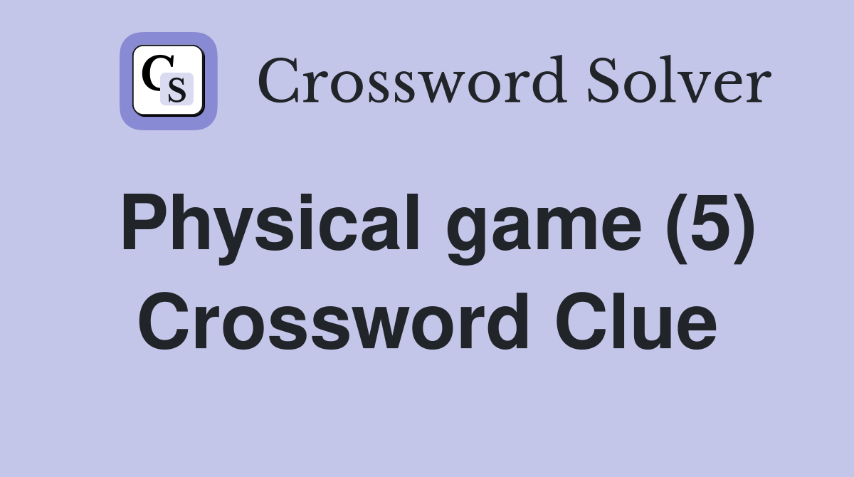 Physical game (5) Crossword Clue
