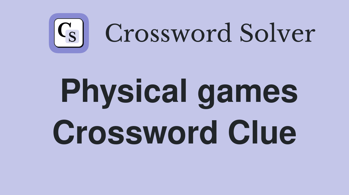 Physical games Crossword Clue