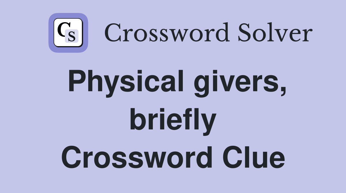 Physical givers, briefly Crossword Clue