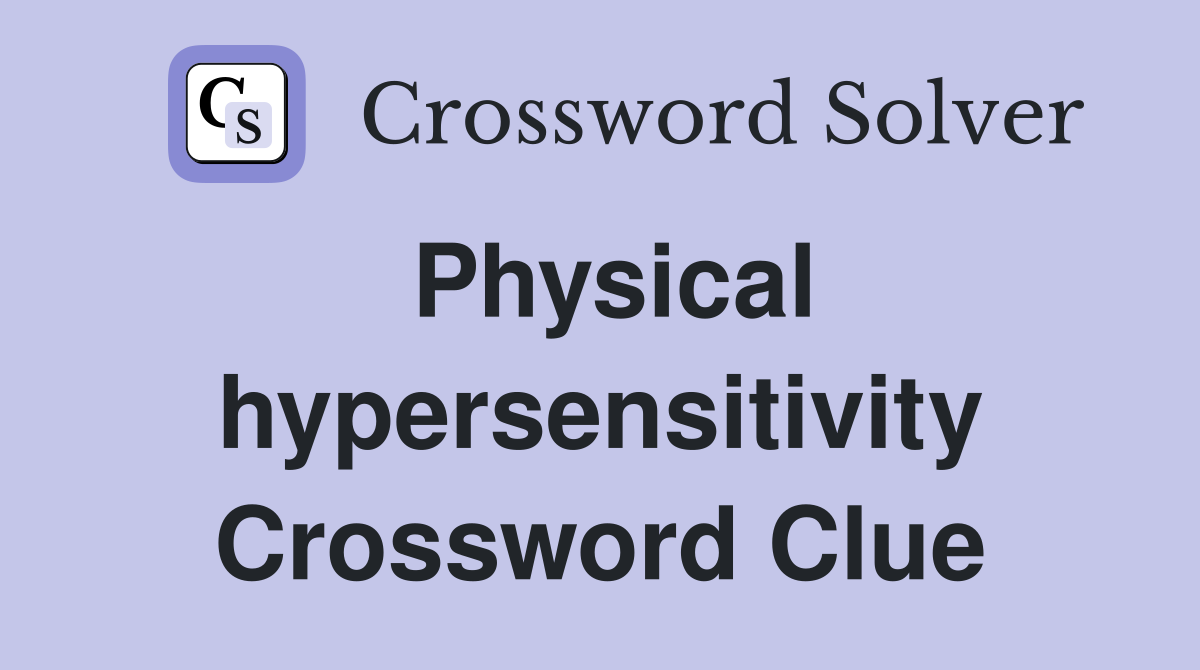 Physical hypersensitivity Crossword Clue