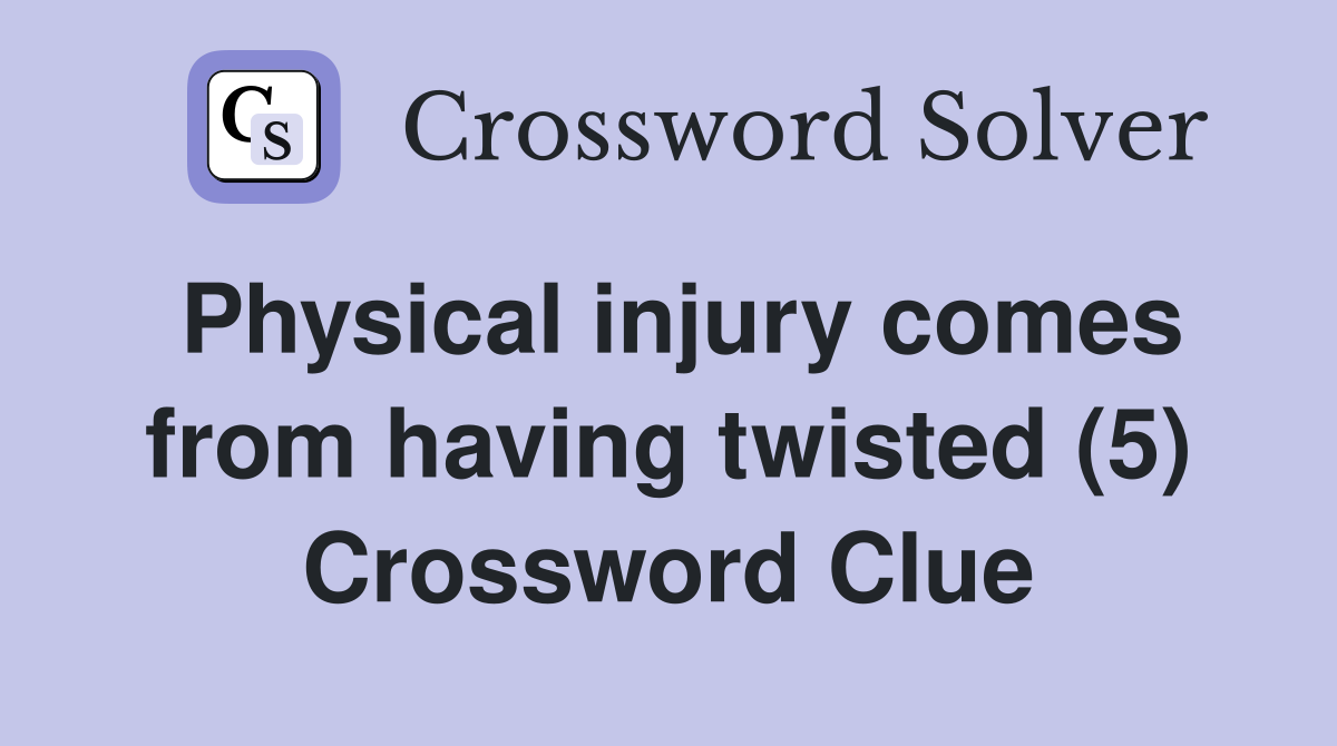 Physical injury comes from having twisted (5) Crossword Clue
