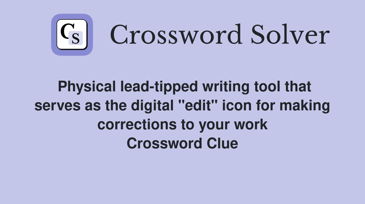 Physical lead-tipped writing tool that serves as the digital "edit" icon for making corrections to your work Crossword Clue