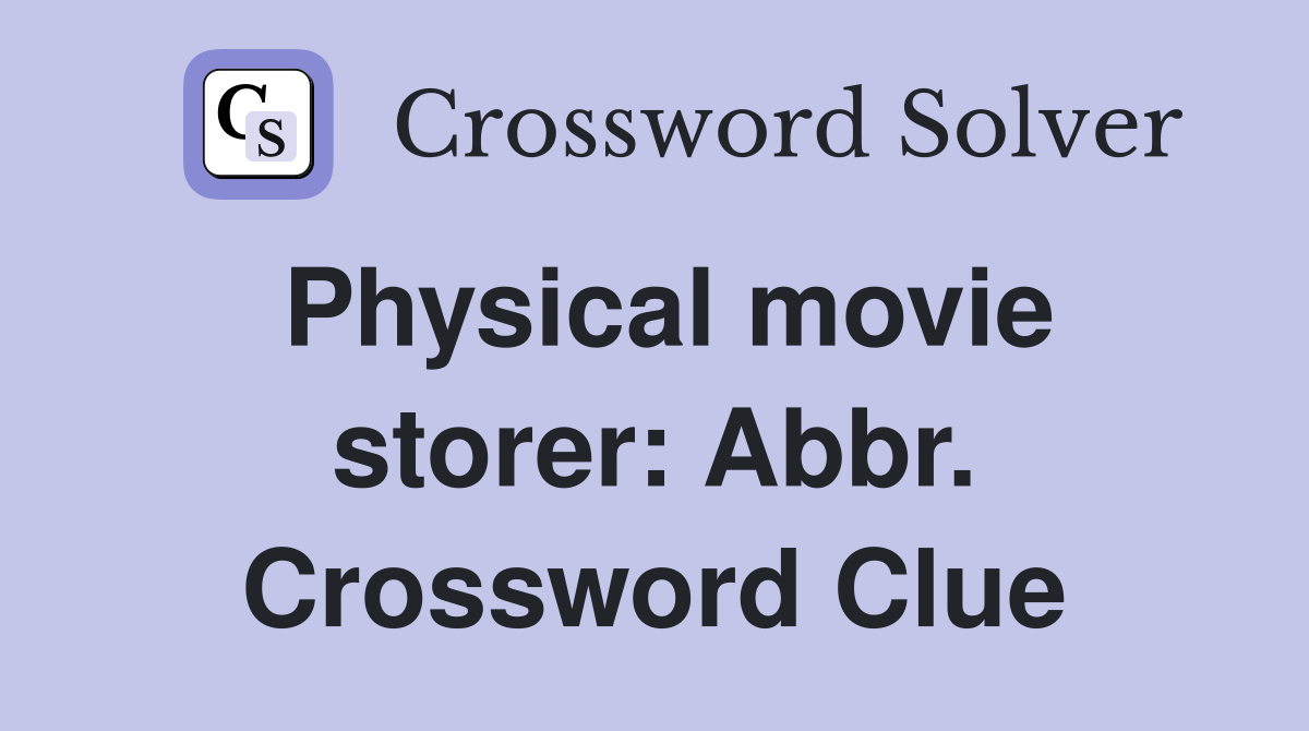 Physical movie storer: Abbr. Crossword Clue
