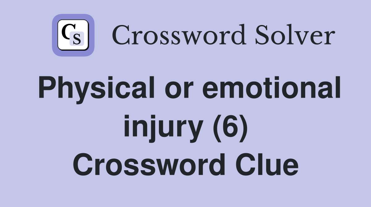 Physical or emotional injury (6) Crossword Clue