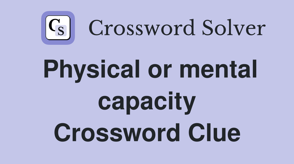 Physical or mental capacity Crossword Clue