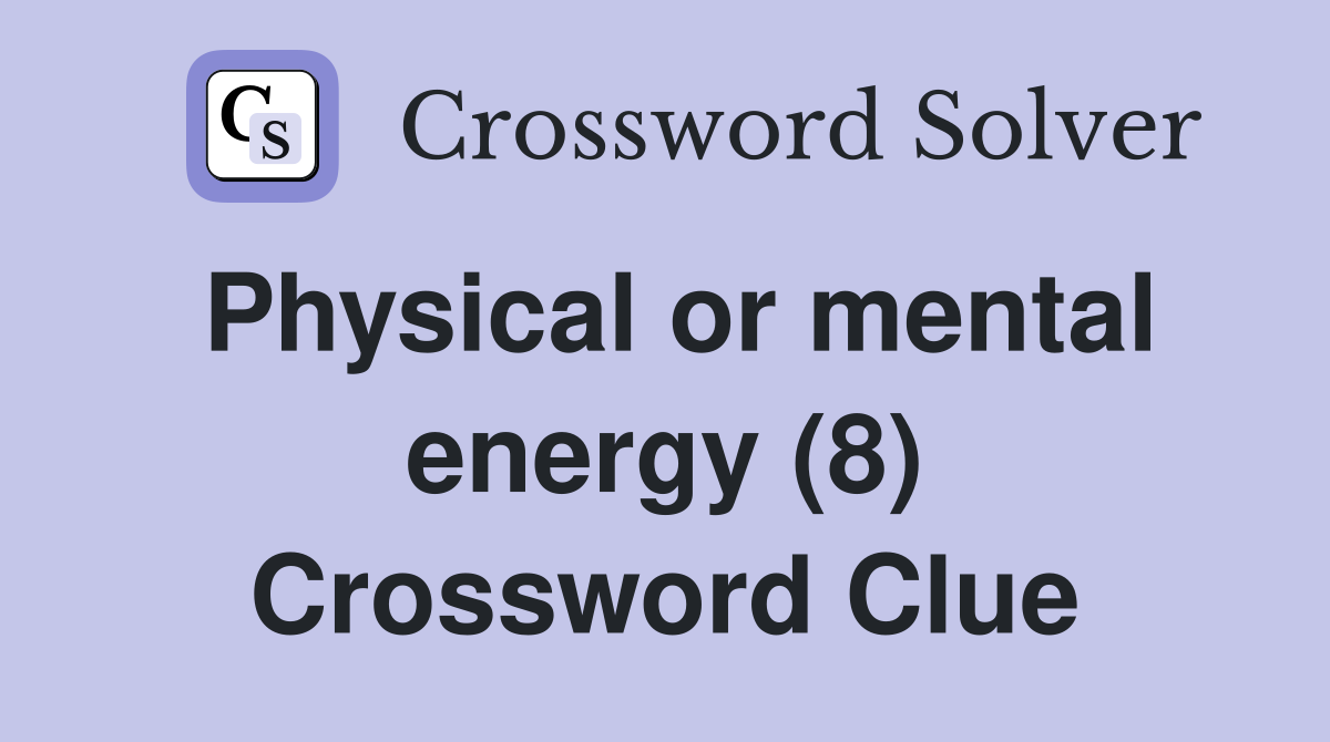 Physical or mental energy (8) Crossword Clue