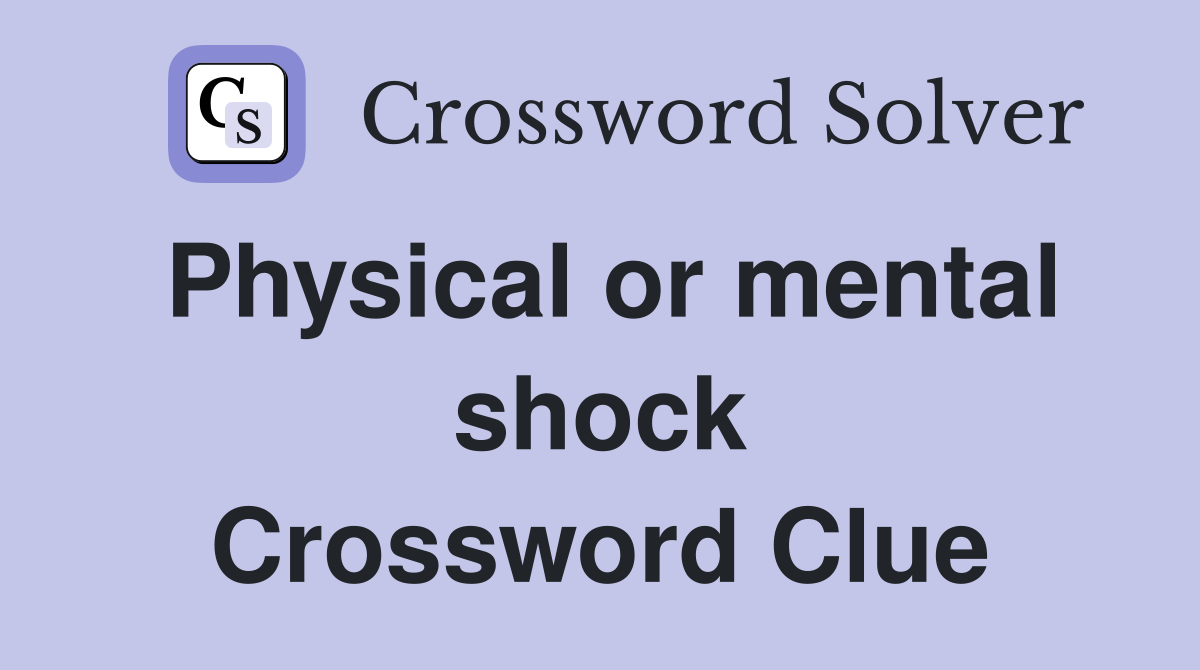 Physical or mental shock Crossword Clue