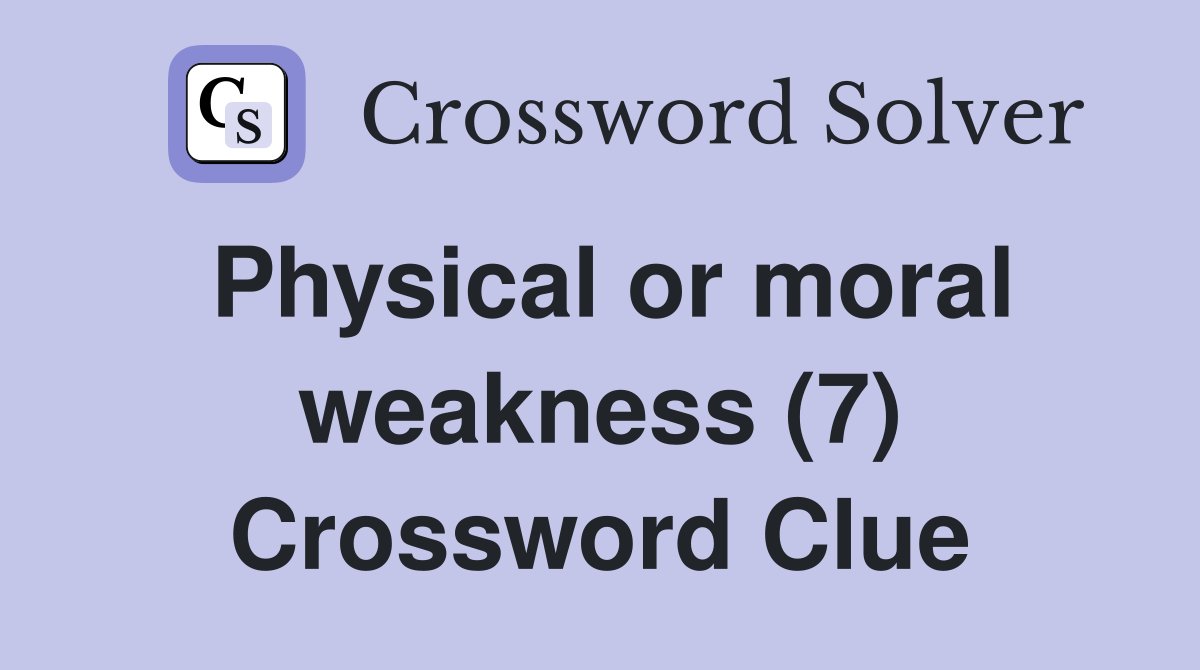 Physical or moral weakness (7) Crossword Clue