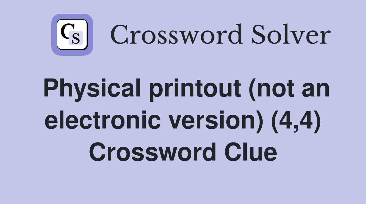 Physical printout (not an electronic version) (4,4) Crossword Clue