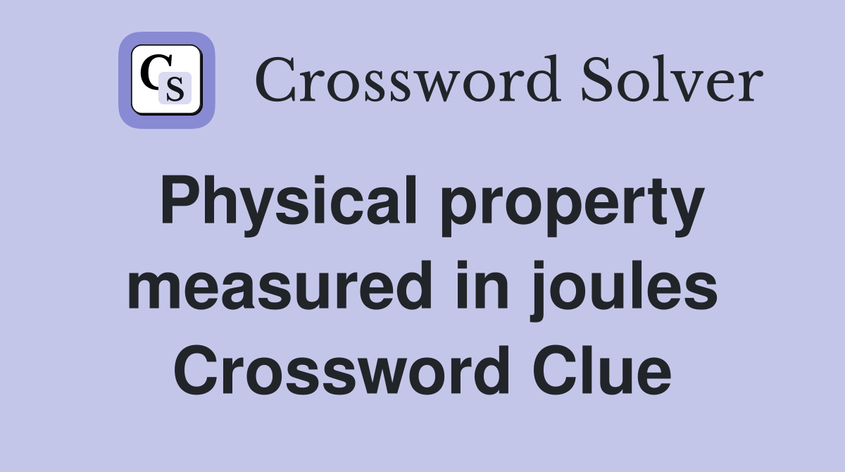 Physical property measured in joules Crossword Clue