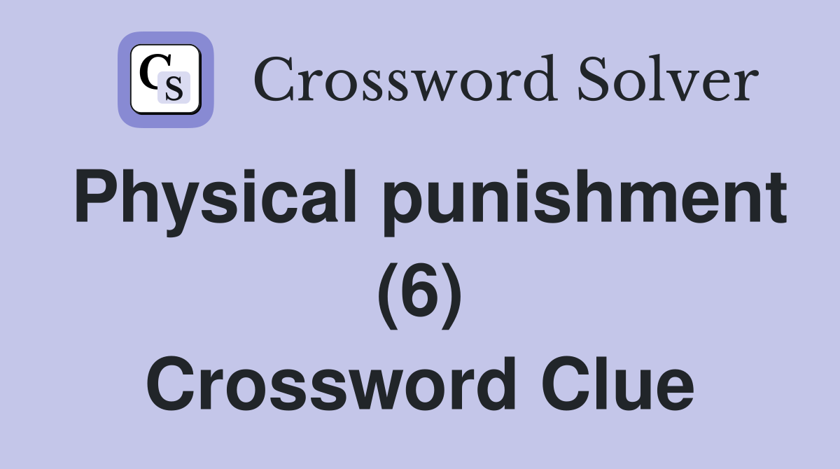 Physical punishment (6) Crossword Clue