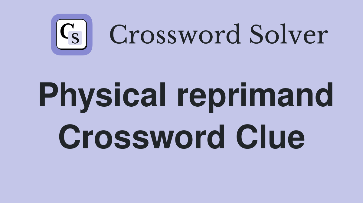 Physical reprimand Crossword Clue