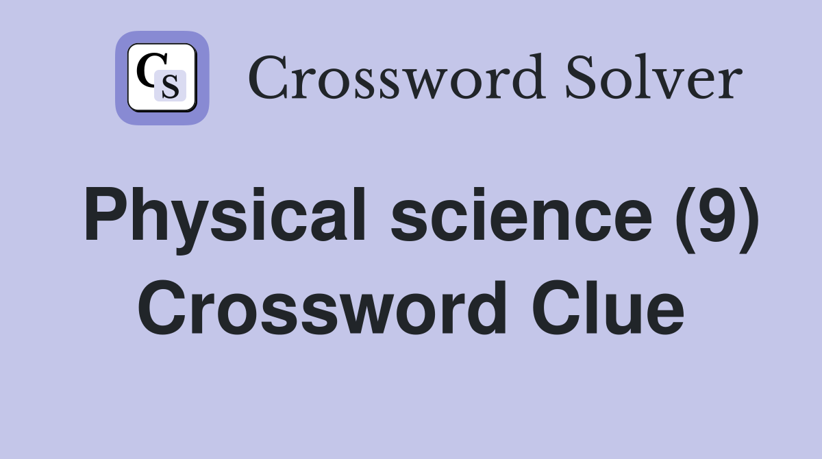 Physical science (9) Crossword Clue