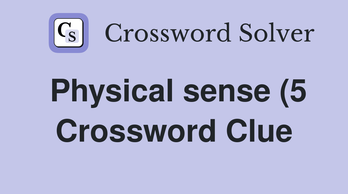 Physical sense (5) Crossword Clue Answers Crossword Solver Physical sense (5) Crossword Clue Answers Crossword Solver