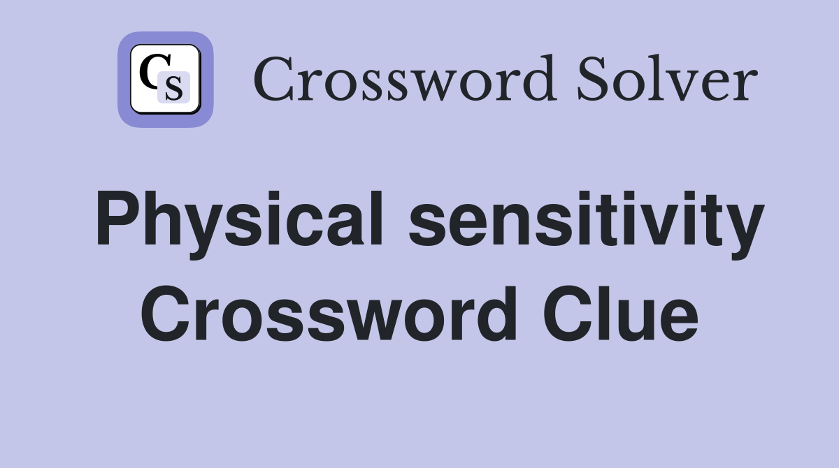 Physical sensitivity Crossword Clue