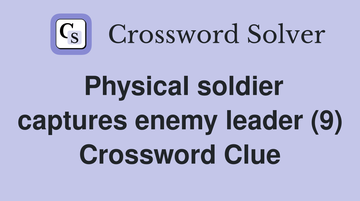 Physical soldier captures enemy leader (9) Crossword Clue