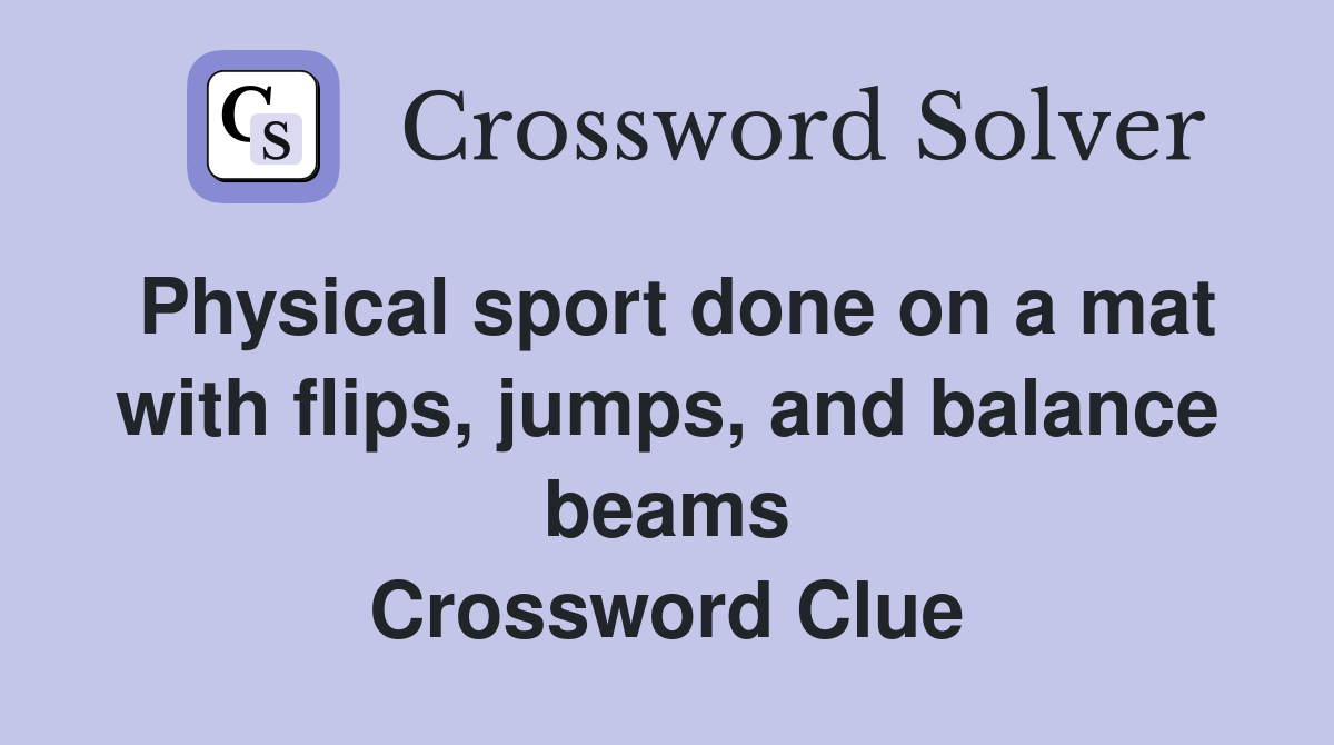Physical sport done on a mat with flips, jumps, and balance beams Crossword Clue