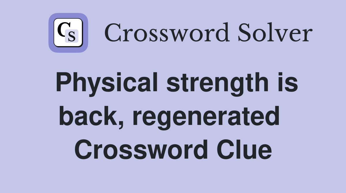 Physical strength is back, regenerated  Crossword Clue