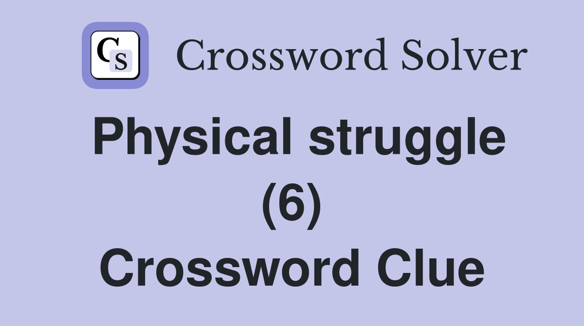 Physical struggle (6) Crossword Clue
