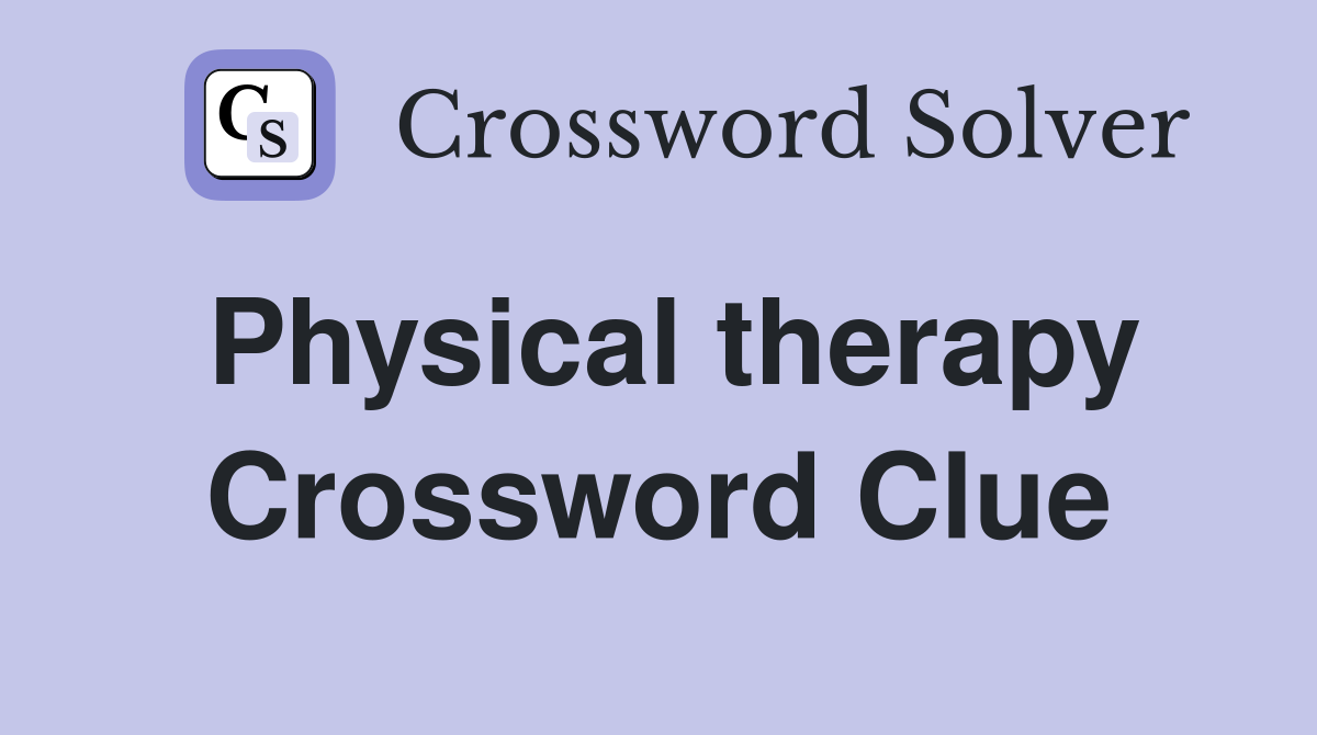Physical therapy Crossword Clue