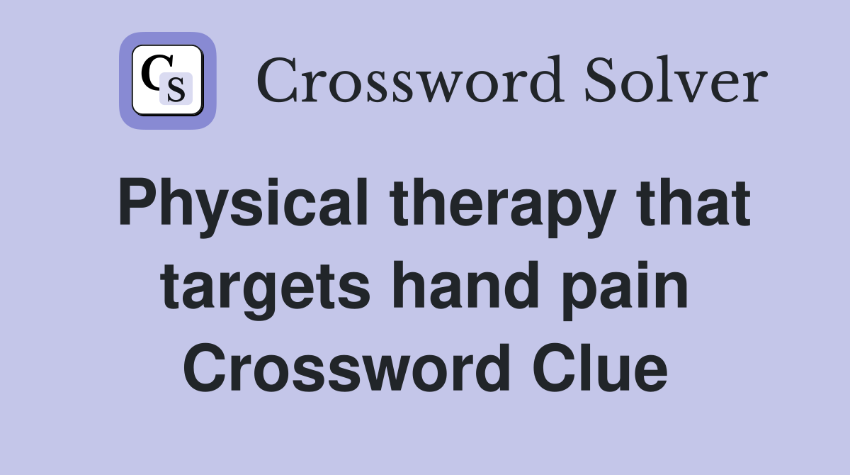 Physical therapy that targets hand pain Crossword Clue