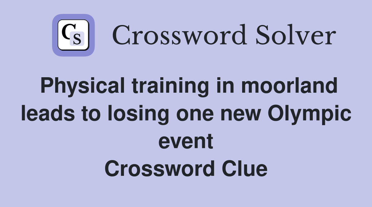 Physical training in moorland leads to losing one new Olympic event Crossword Clue