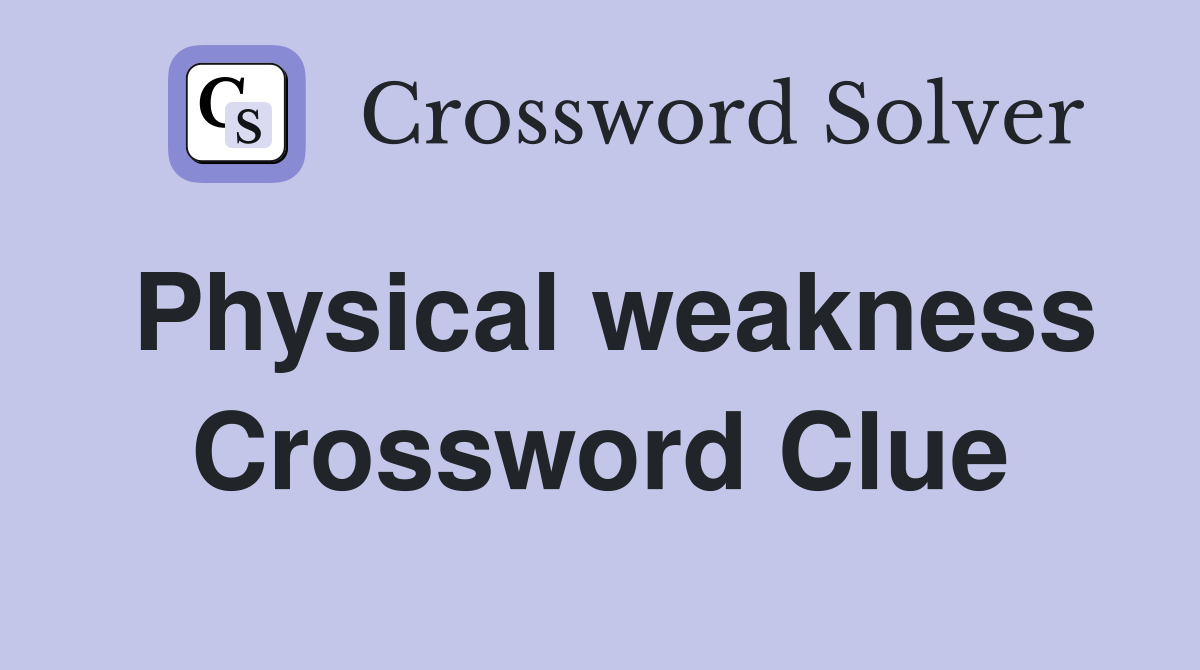 Physical weakness Crossword Clue