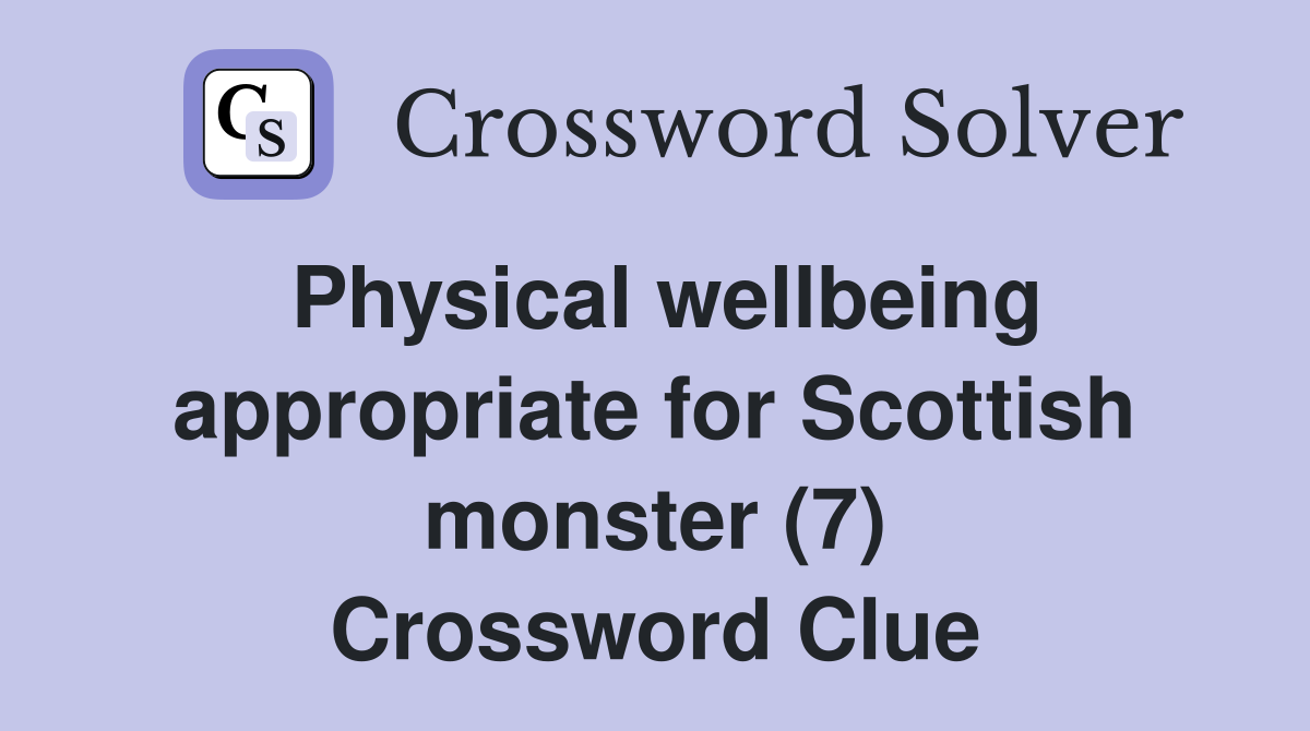 Physical wellbeing appropriate for Scottish monster (7) Crossword Clue