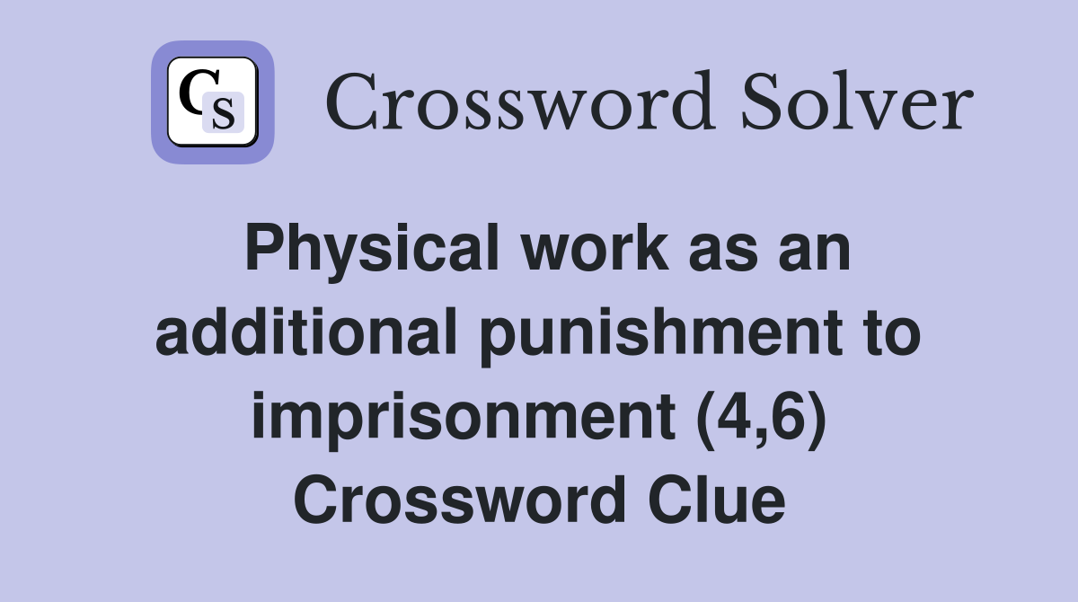 Physical work as an additional punishment to imprisonment (4,6) Crossword Clue