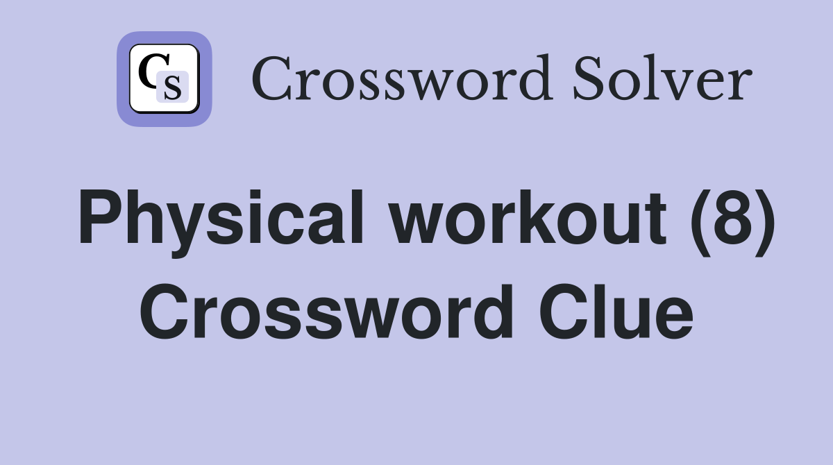 Physical workout (8) Crossword Clue