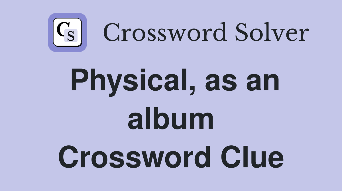 Physical, as an album Crossword Clue