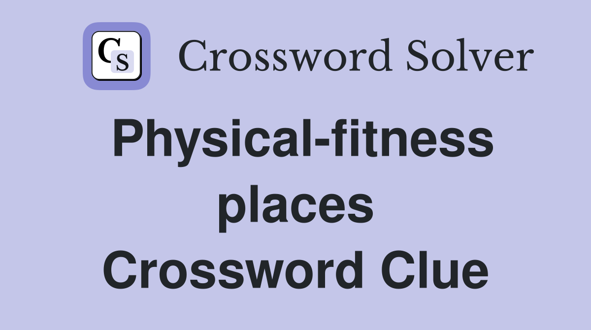 Physical-fitness places Crossword Clue