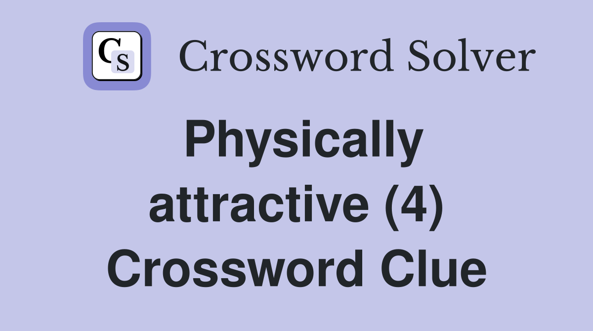 Physically attractive (4) Crossword Clue