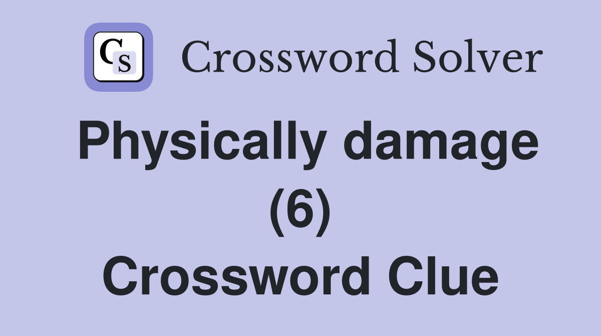 Physically damage (6) Crossword Clue