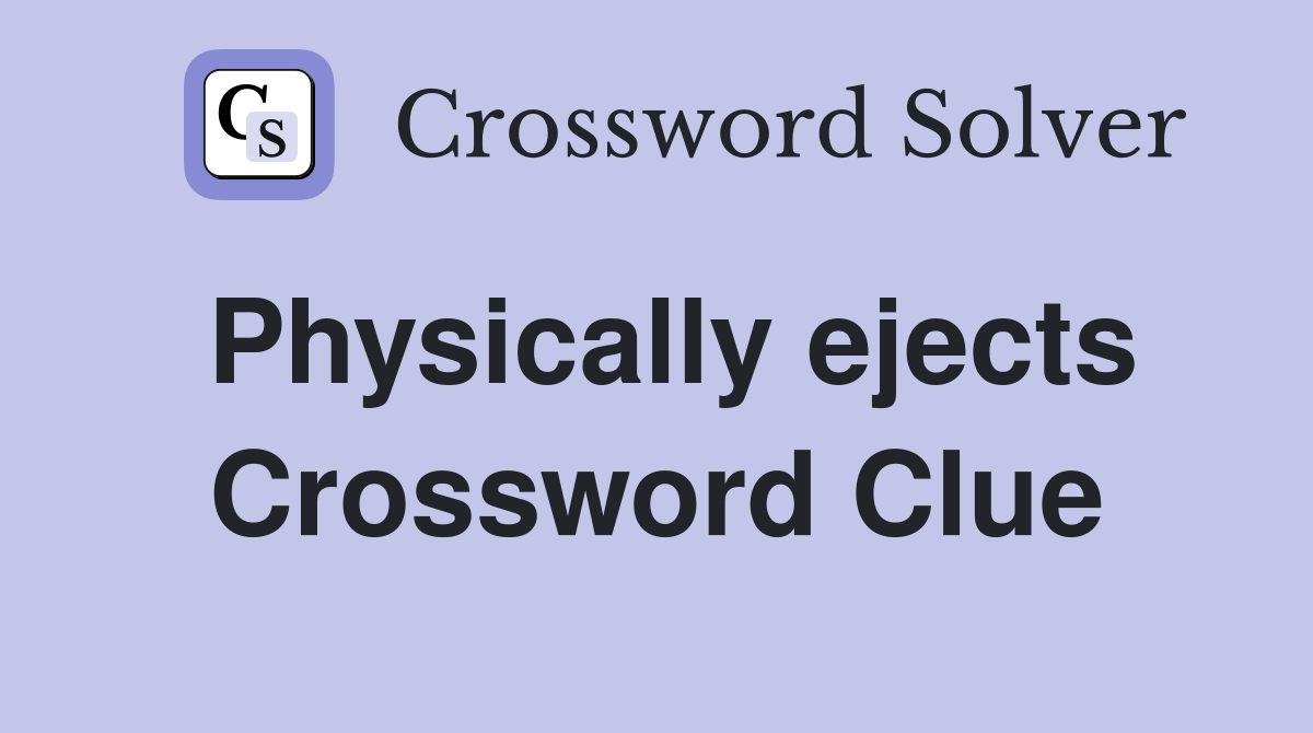 Physically ejects Crossword Clue