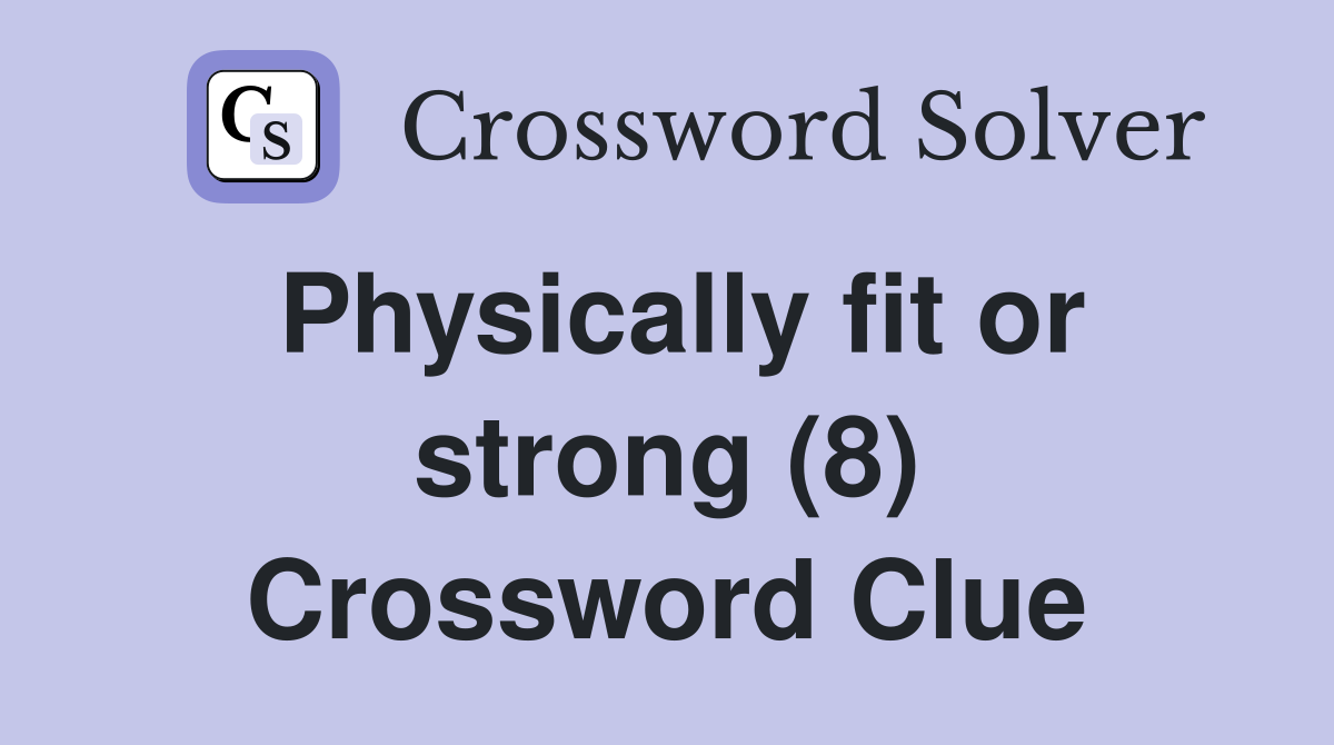 Physically fit or strong (8) Crossword Clue