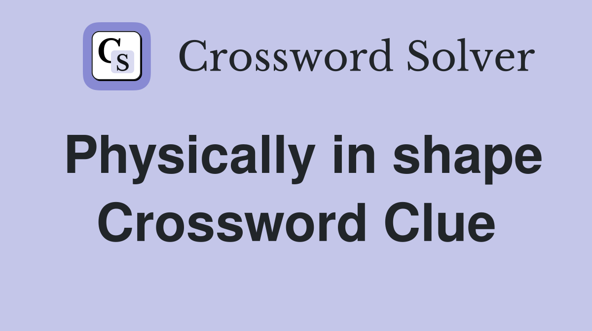 Physically in shape Crossword Clue