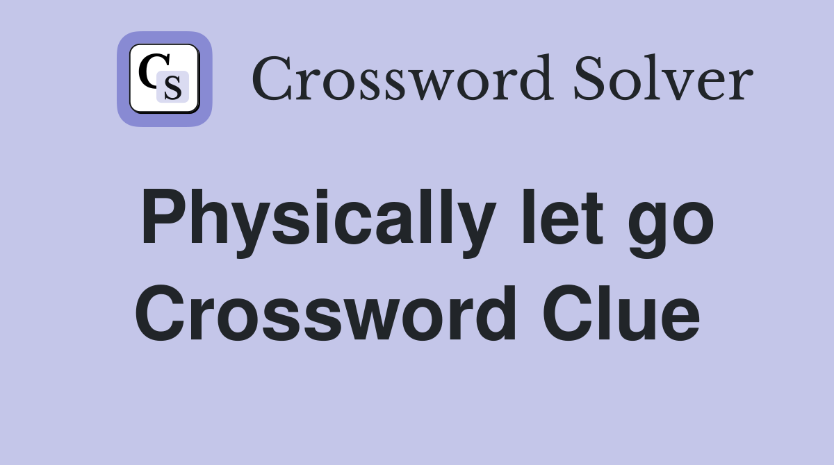 Physically let go Crossword Clue