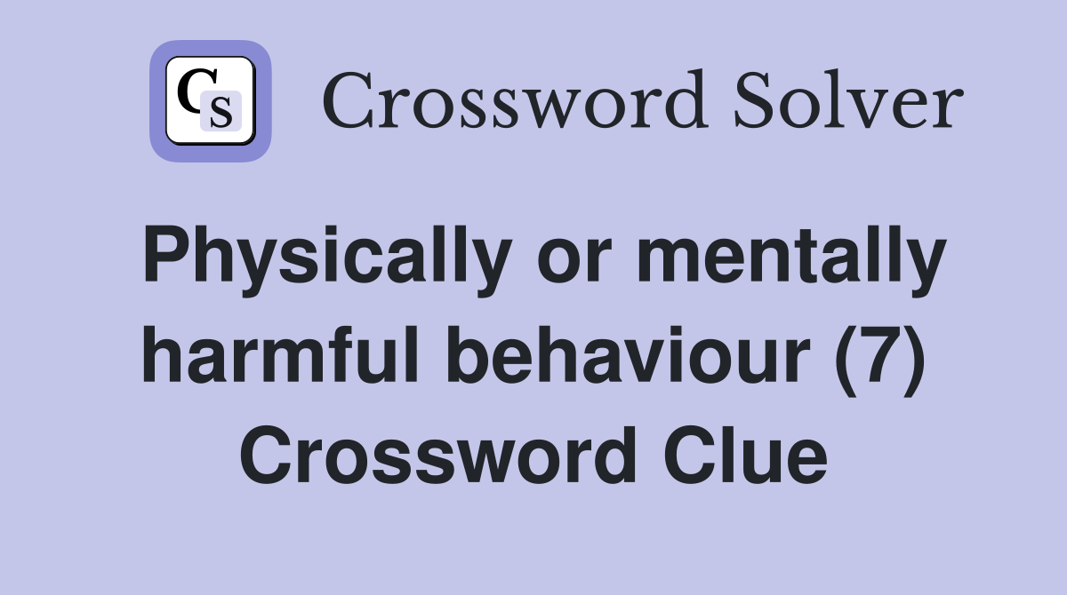 Physically or mentally harmful behaviour (7) Crossword Clue