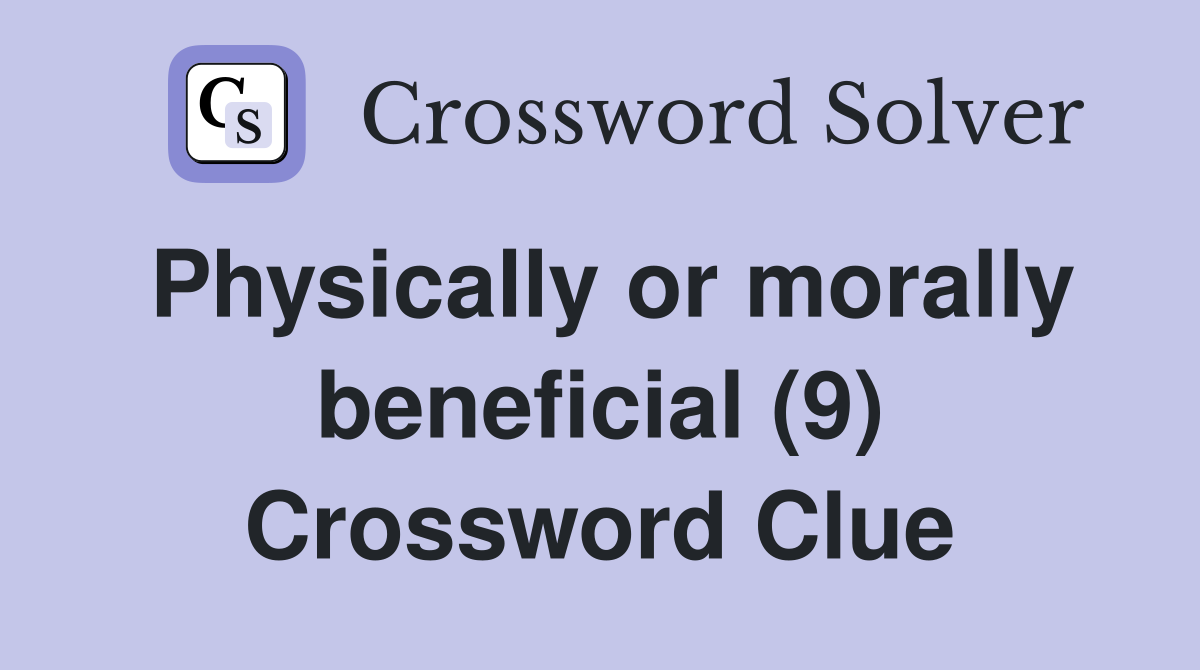 Physically or morally beneficial (9) Crossword Clue