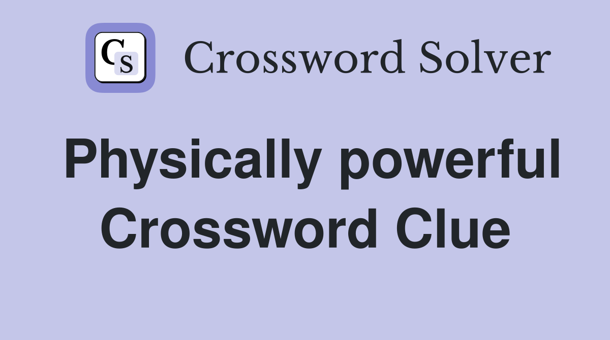 Physically powerful Crossword Clue