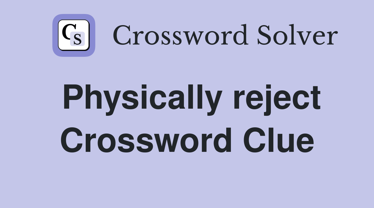 Physically reject Crossword Clue